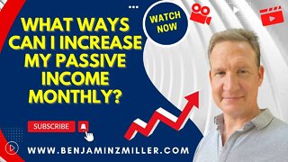 What ways can I increase my passive income monthly?