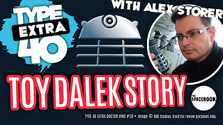 DOCTOR WHO - Type 40 EXTRA: TOY DALEK STORY w/Alex Storer | The Daleks ** NEW VIDEO! **