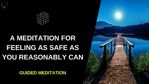 A Meditation for Feeling As Safe As You Reasonably Can