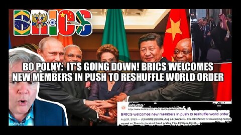 Bo Polny: It's Going Down! BRICS Welcomes New Members In Push to Reshuffle World Order!