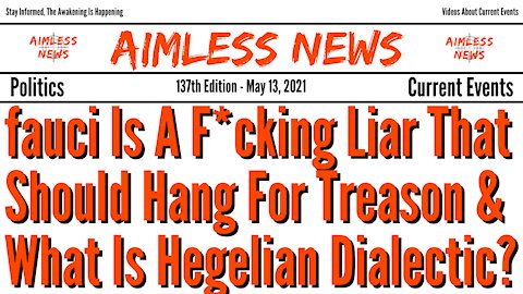 fauci Is A F*cking Liar That Should Hang For Treason & What Is Hegelian Dialectic