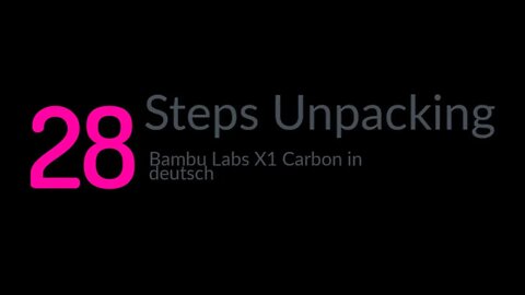 Bambu Lab X1 Carbon "Unpacking" in 28 Schritten (deutsch)