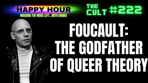 The Cult #222 (Happy Hour): Michel Foucault, the godfather of Queer Theory.