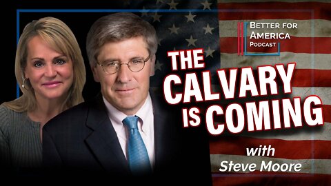 Better for America Podcast: The Cavalry is Coming with Steve Moore