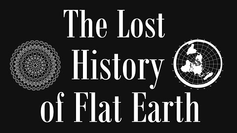 The Lost History of Flat Earth ~ Part 2/7 ~ A Lens Into The Past