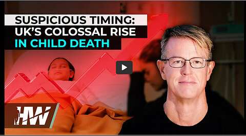 ED DOWD: SUSPICIOUS TIMING: UK’S COLOSSAL RISE IN CHILD DEATH