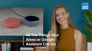 All The Things You Can Do With Your Alexa or Google Assistant