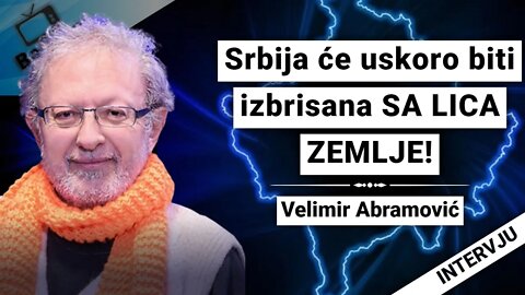 Velimir Abramović-Srbija će uskoro biti izbrisana SA LICA ZEMLJE!