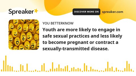 Youth are more likely to engage in safe sexual practices and less likely to become pregnant or contr