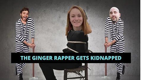 The Ginger Rapper Gets Kidnapped