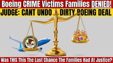 MAX Families DENIED! Court Crushes All Hope By Denying Request To Undo Boeing/DOJ Secret Dirty Deal!