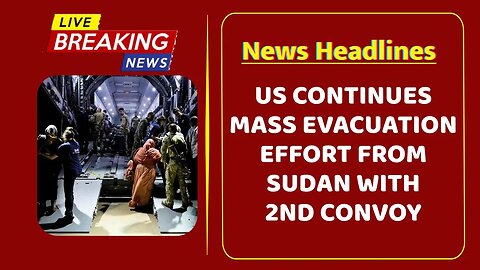 US continues mass evacuation effort from Sudan with 2nd convoy