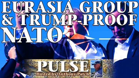 Anthony Patch - "Pulse" - "Eurasia Group & Trump-Proof NATO" (Ep2) 071424