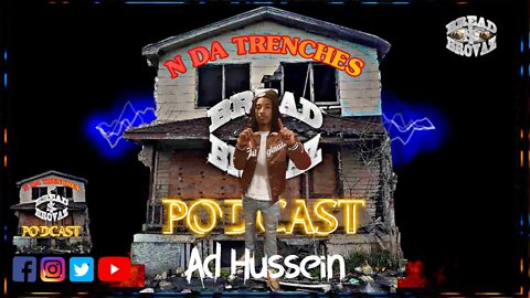 N Da Trenches Podcast - (Ad Hussein) Ep.#7 [Edit]