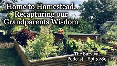 Home to Homestead, Recapturing our Grandparents Wisdom – Epi-3289
