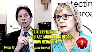 Episode 75: ”Dr Nikki Turner, you are murdering people! ... Now debate me.” - Dr James Thorp MD
