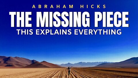 Abraham Hicks | The Missing Piece - This Explains EVERYTHING | Law Of Attraction (LOA)