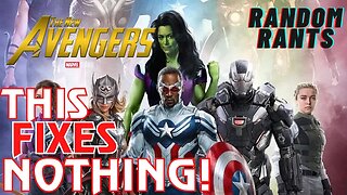 Random Rants: A New Avengers Lineup Will Not Save The MCU!