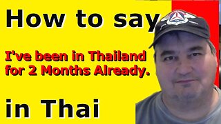 How To Say I'VE BEEN IN THAILAND TWO MONTHS ALREADY in Thai.