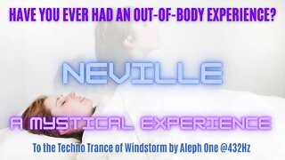 Have You Ever Had An Out Of Body Experience? A Mystical Experience Neville Goddard to Dance Music