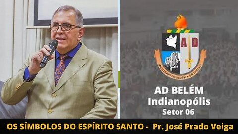 OS SÍMBOLOS DO ESPÍRITO SANTO | PASTOR JOSÉ PRADO VEIGA | AD INDIANÓPOLIS | SÃO PAULO, SP