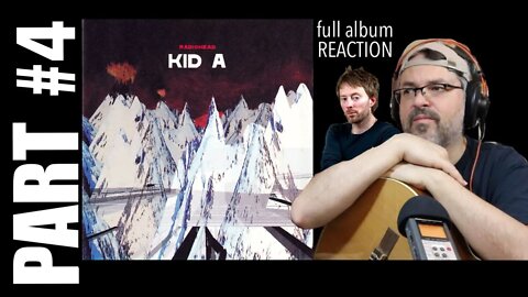 pt4 Radiohead Kid A Reaction | Full Album | Tracks 9-10