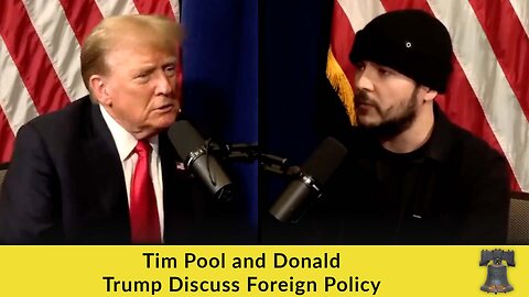 Tim Pool and Donald Trump Discuss Foreign Policy