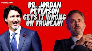 Dr. Jordan Peterson Gets It Wrong on Trudeau...