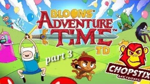 Chopstix and Friends! Bloons adventure time TD - part 3! #chopstixandfriends #gaming #youtube