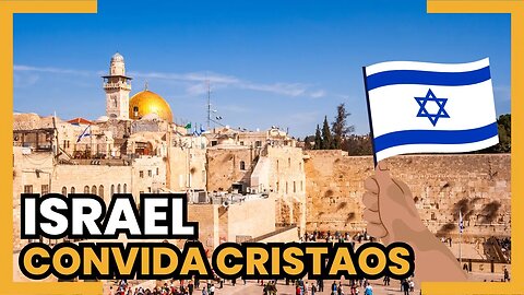 Israel Convida cristãos para Morarem no Pais !