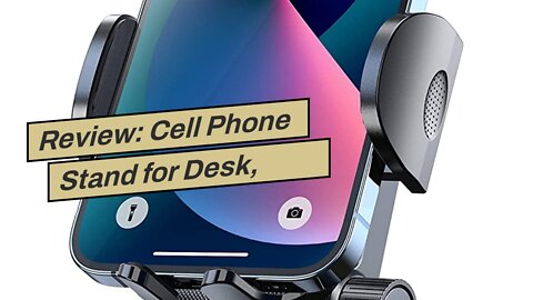 Review: Cell Phone Stand for Desk, Adjustable Desk Phone Stand, Thick Case Friendly Cell Phone...