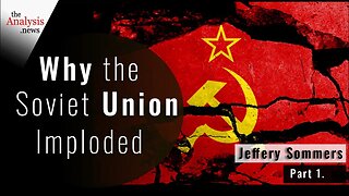 Why the Soviet Union Imploded - Jeffrey Sommers (pt 1)