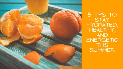 8 Tips to Stay Hydrated, Healthy And Energetic This Summer
