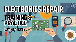 Electronics Repair Training & Practices Compilation 5