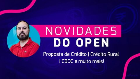 Open News #02 - Proposta de Crédito, Crédito Rural, CBDC e muito mais. #OpenBanking