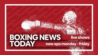 Today's Boxing News Headlines ep279 | Boxing News Today | Talkin Fight