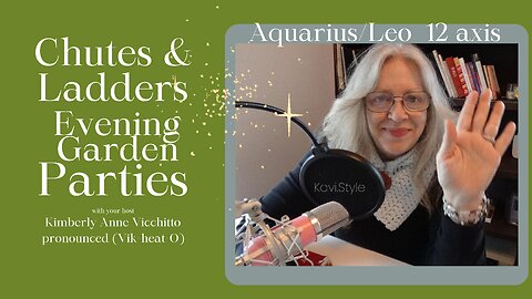 Aquarius 12. Leo 12. An Evening Garden Party. Chutes & Ladders. Astrology. Symbol. Podcast. Sabian