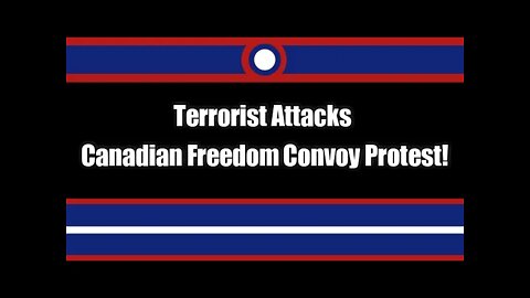 Freedom Convoy Suffers Terrorist Attack In Winnipeg