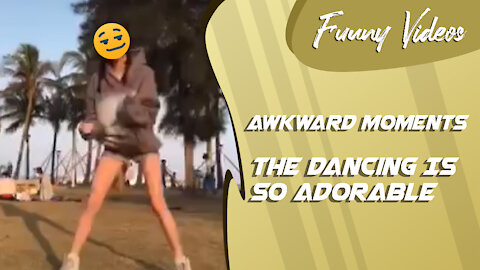 The Dancing Is So Adorable - Awkward Moment
