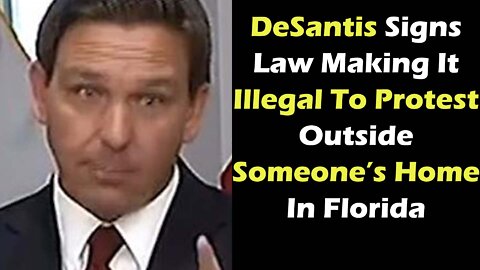 DeSantis Signs Law Making It Illegal To Protest Outside Someone’s Home In Florida