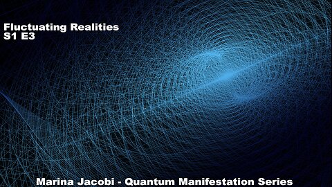 Season 1 - Quantum Manifestation - Fluctuating Realities - #3 Marina Jacobi & Co-Host Joe Pena