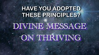 Have You Adopted These Principles? - Divine Message on Thriving