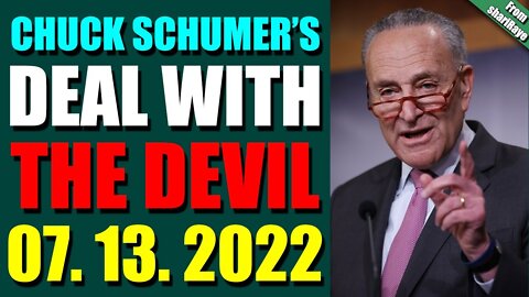 BIG UPDATES TODAY BY SHARIRAYE JULY 13, 2022 - CHUCK SCHUMER’S DEAL WITH THE DEVIL