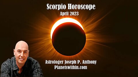 Scorpio Horoscope April 2023- Astrologer Joseph P. Anthony