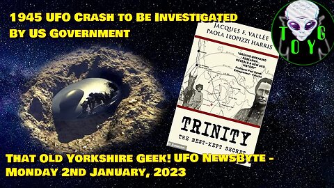 1945 UFO Crash to be Investigated by US Government - TOYG! UFO News Byte - 2nd January, 2023
