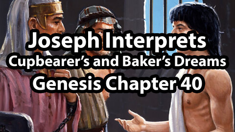 Joseph Interprets the Cupbearer’s and Baker’s Dreams - Genesis Chapter 40