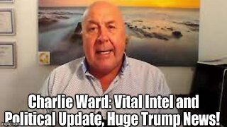 Charlie Ward: Vital Intel and Political Update, Huge Trump News!