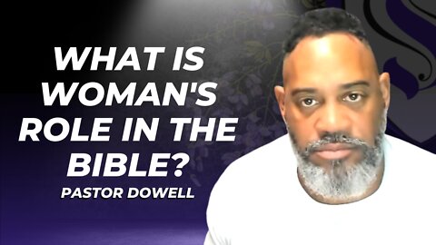 What Is Woman's Role In The Bible? | Pastor Dowell