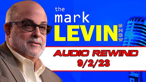 Mark Levin Audio Rewind 9/2/23 | Mark Levin Show | Mark Levin Podcast