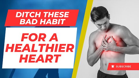 Ditch These Bad Habit for a Healthier Heart.